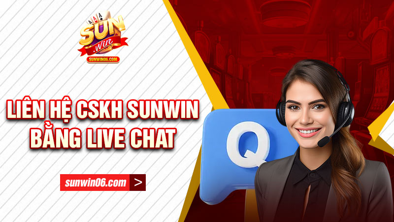 Liên hệ CSKH Sunwin bằng live chat